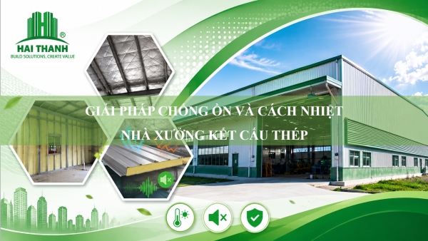 Giải pháp chống ồn và cách nhiệt nhà xưởng kết cấu thép hiệu quả